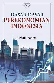Cover DASAR-DASAR PEREKONOMIAN INDONESIA / IRHAM FAHMI