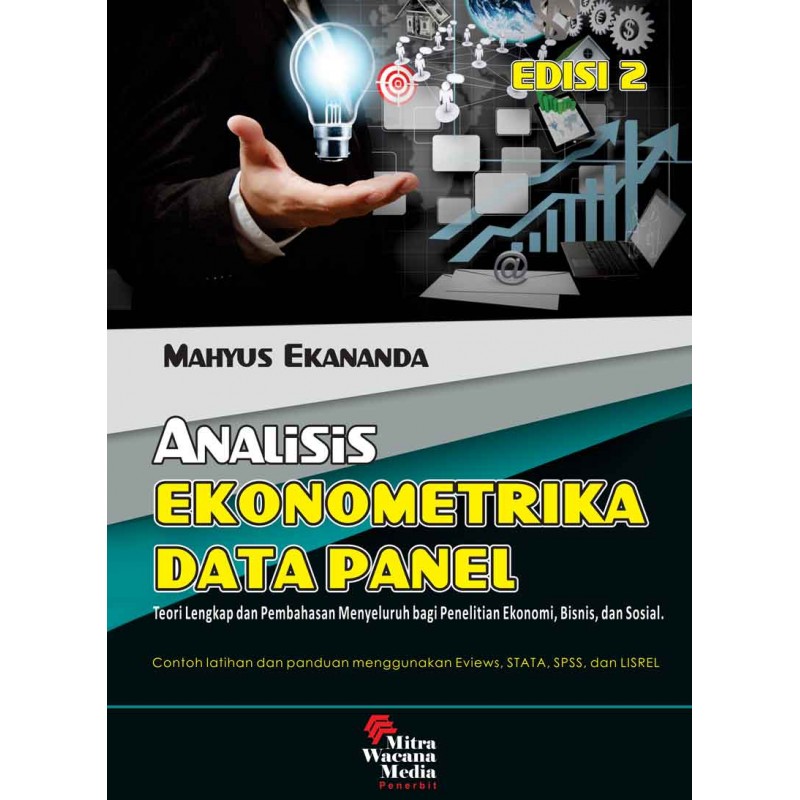 Cover ANALISIS EKONOMETRIKA DATA PANEL :  Teori lengkap dan Pembahasan Menyeluruh bagi penelitian Ekonomi, Bisnis, dan sosial / Mahyus Ekananda
