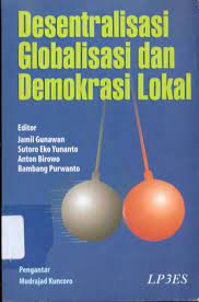 Cover DESENTRALISASI GLOBALISASI DAN DEMOKRASI LOKAL / JAMIL GUNAWAN