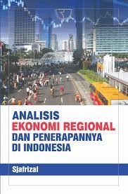 Cover ANALISIS EKONOMI REGIONAL DAN PENERPANNYA DI INDONESIA / SJAFRIZAL
