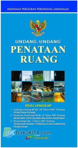 Cover .UNDANG-UNDANG PENATAAN RUANG :  Undang-undang RI No.26 Tahun 2007 / TIM FOKUSMEDIA