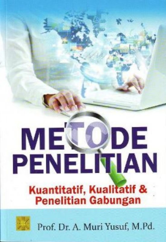 Cover METODE PENELITIAN :  Kuantitatif, Kualitatif & Penelitian Gabungan / Prof. DR. A. MURI YUSUF, M.Pd.