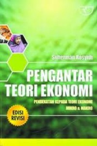 Cover PENGANTAR TEORI EKONOMI :  PENDEKATAN KEPADA TEORI EKONOMI MIKRO & MAKRO / Suherman Rosyidi