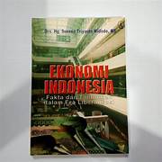 Cover EKONOMI INDONESIA :  Fakta dan TAantangan dalam Era Liberalisasi / Drs. Hg. SUSENO TRIYANTO WIDODO