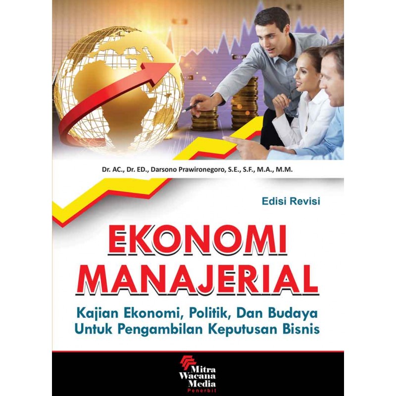 Cover EKONOMI MANEJERIAL :  Kajian Ekonomi, politik, Dan Budaya Untuk Pengambilan Keputusan Bisnis / Dr.Ac.Dr. ED. DARSONO PRAWIRONEGORO