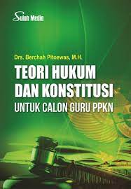Cover TEORI HUKUM DAN KONSTITUSI UNTUK CALON GURU PPKN / Drs. BEARCHAH PITOEWAS, M.H.