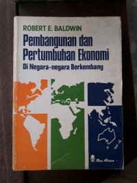 Cover PEMBANGUNAN DAN PEMBANGUNAN DAN PERTUMBUHAN EKONOMI :  Di Negara-negara Berkembang / ROBERT E. BALDWIN