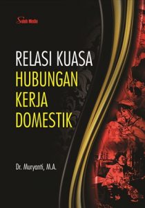 Cover RELASI KUASA HUBUNGAN KERJA DOMESTIK / Dr. MURYANTI,M.A.