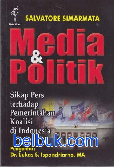 Cover MEDIA DAN POLITIK :  Sikap Pers Terhadap Pemerintahan Kualisi diIndonesia / SALVATORE SIMARMATA