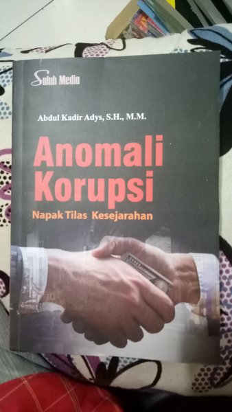 Cover ANOMALI KORUPSI :  Napak Tilas Kesejahteraan / ABDUL KADIR ADYS, S.H., M.M.