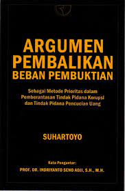 Cover ARGUMEN PEMBALIKAN BEBAN PEMBUKTIAN :  SEBAGAI METODE PRIORITAS DALAM PEMBERANTASAN TINDAK PIDANA KORUPSI DAN TINDAK PIDANA PENCUCIAN UANG / SUHARTOYO