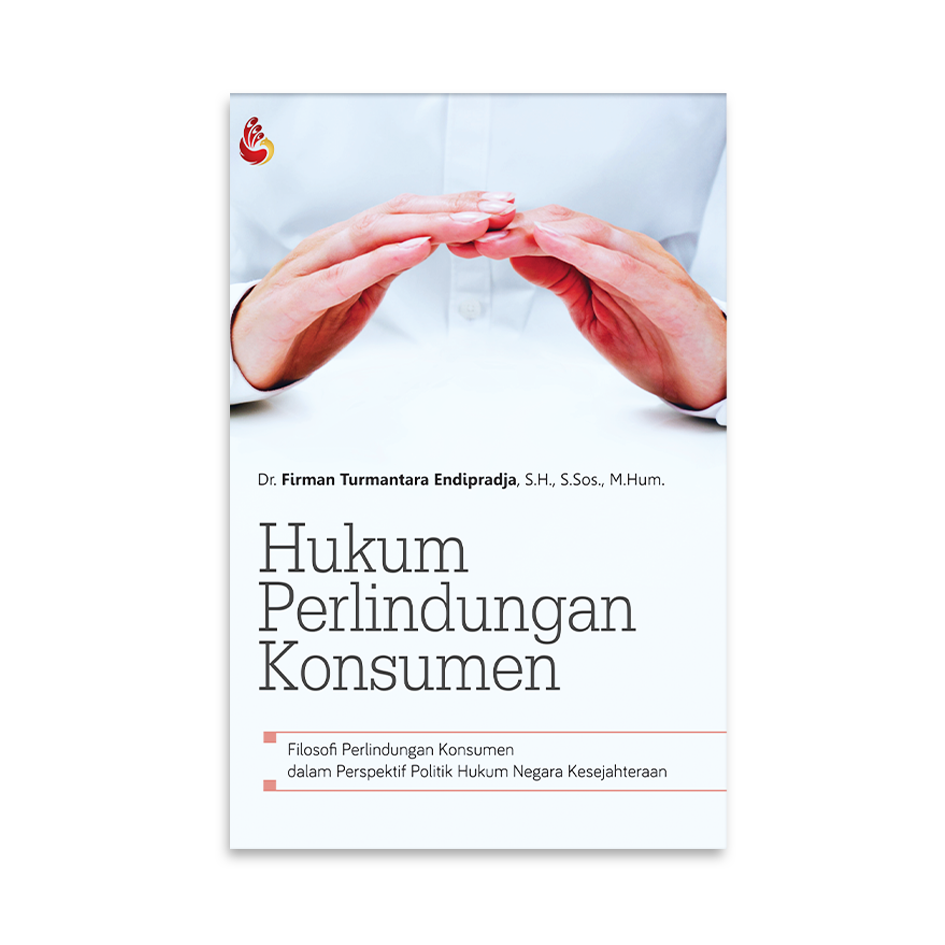 Cover HUKUM PERLINDUNGAN KONSUMEN :  FILOSOFI PERLINDUNGAN KONSUMEN DALAM PERSPEKTIF POLITIK HUKUM NEGARA KESEJAHTERAAN / FIRMAN TURMANTARA ENDRAPRADJA