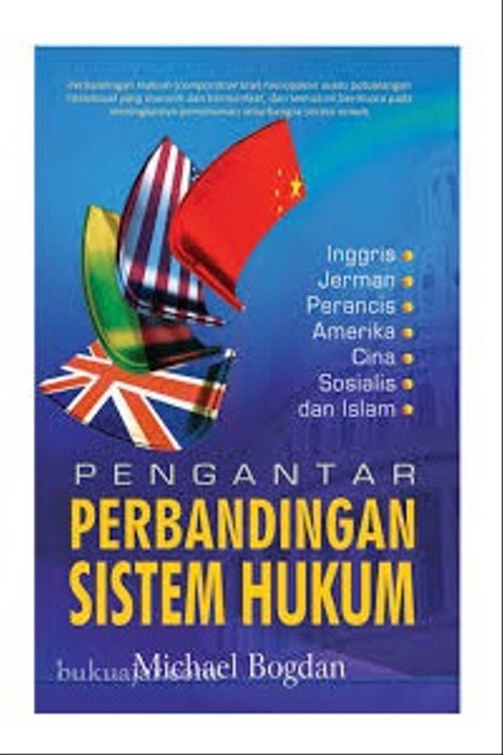 Cover PENGANTAR PERBANDINGAN SISTEM HUKUM :  Inggris Jerman Perancis Amerika Cina Sosialis dan Islam / MICHAEL BOGDAN
