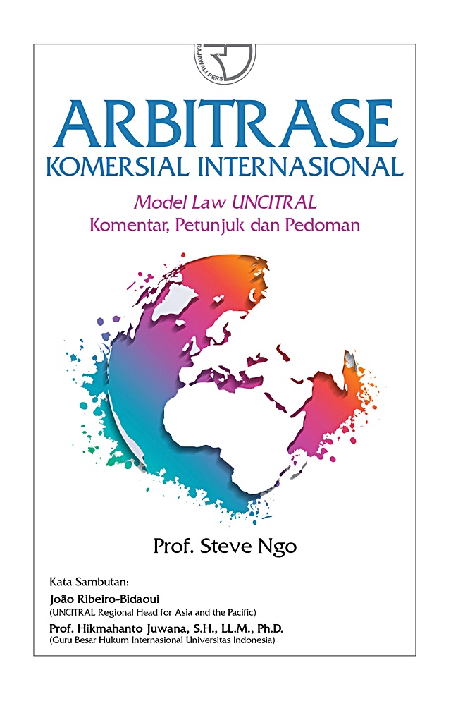 Cover ARBITRASE KOMERSIAL INTERNASIONAL :  Model Law UNCITRAL Komentar, Petunjuk dan Pedoman / Prof. STEVE NGO