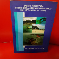 Cover BAHARI NUSANTARA UNTUK KESEJAHTERAAN MASYARAKAT DAN KETAHANAN NASIONAL / DR. IR. RUCHYAT DENI Dj.,M.Eng.