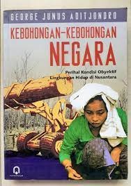 Cover KEBOHONGAN-KEBOHONGAN NEGARA :  Perihal Kondisi Obyektif Lingkungan Hidup di Nusantara / GEORGE JUNUS ADITJONDRO