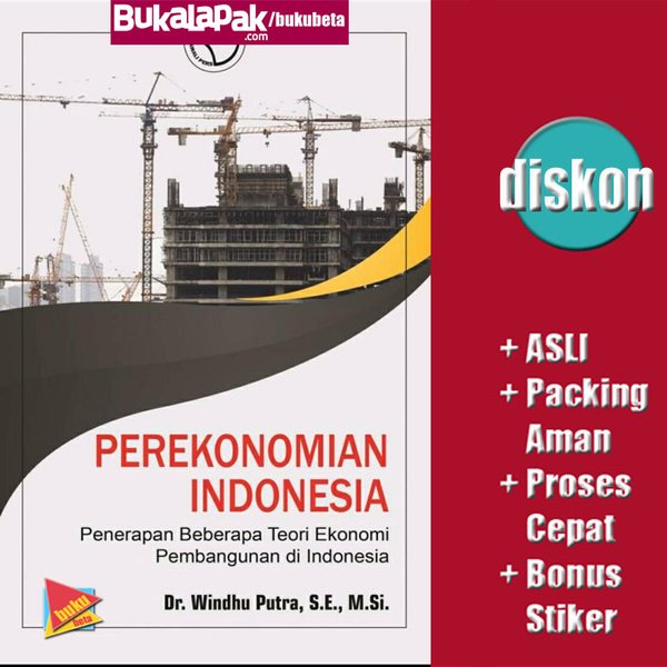 Cover PEREKONOMIAN INDONESIA :  Penerapan Beberapa Teori Ekonomi Pembangunan Di Indonesia / DR. WINDHU PUTRA, S.E., M.Si.