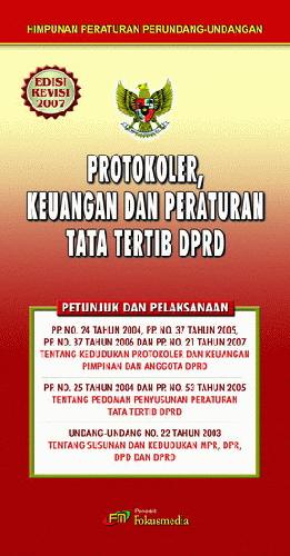 Cover PROTOKOLER, KEUANGAN DAN PERATURAN TATA TERTIB DPRD :  PP NO, 24 Tahun 2004 Dan PP. NO.37 Tahun 2005' PP. NO. 32 Tahun 2006 Dan PP, NO. 21 Tahun 2007 Tentang  Kepandudukan Protokoler Dan Keuangan Pimpinan Dan Anggota DPRD / TIM REDAKSI