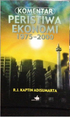 Cover KOMENTAR PERISTIWA EKONOMI 1975-2000 / KAPTIN ADISUMARTA
