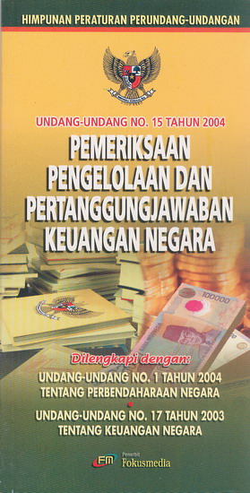 Cover HIMPUNAN PERATURAN PERUNDANG-UNDANGAN  UNDANG-UNDANG NO.15 TAHUN 2004 PEMERIKSAAN PENGELOLAAN DAN PERTANGGUNG JAWABAN KEUANGAN NEGARA :  Di lengkapi Dengan  Undang-Undang no.1 Tahun 2004 Tentang Perbendaharaan Negara / INDONESIA
