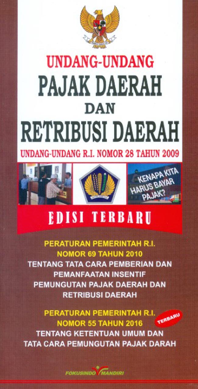 Cover UNDANG-UNDANG PAJAK DAERAH DAN RETRIBUSI DAERAH UNDANG-UNDANG RI NOMOR 28 TAHUN 2009 :  Peraturan Pemerintahan R.I Nomor 69 Tahun 2010 Tentang Tata Cara Pemberian Dan Pemanfaatan Insentif Pemungutan Pajak Daerah Dan Retribusi Daerah, Peraturan Pemerintah R.I. Nomor 55 Tahun 2016 Tentang Ketentuan Umum Dan Tata Cara Pemungutan Pajak Daerah / INDONESIA