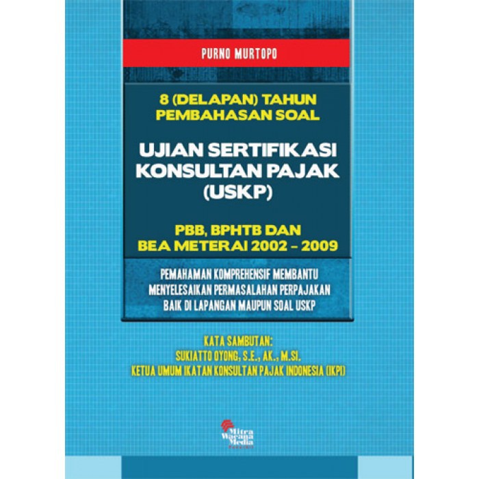 Cover 8 (DELAPAN) TAHUN PEMBAHASAN SOAL :  Ujian Sertifikasi Konsultan Pajak (USKP) / PURNO MURTOPO