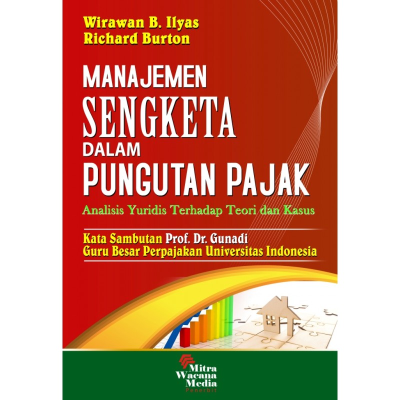 Cover MANAJEMEN SENGKETA DALAM PUNGUTAN PAJAK :  Analisis Yuridis Terhadap Teori dan Kasus / WIRAWAN B. ILYAS