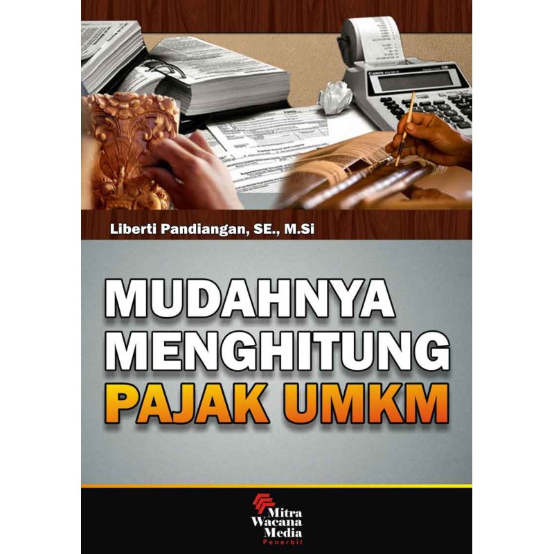 Cover MUDAHNYA MENGHITUNG PAJAK UMKM / LIBERTI PANDIANGAN, SE., M.Si.