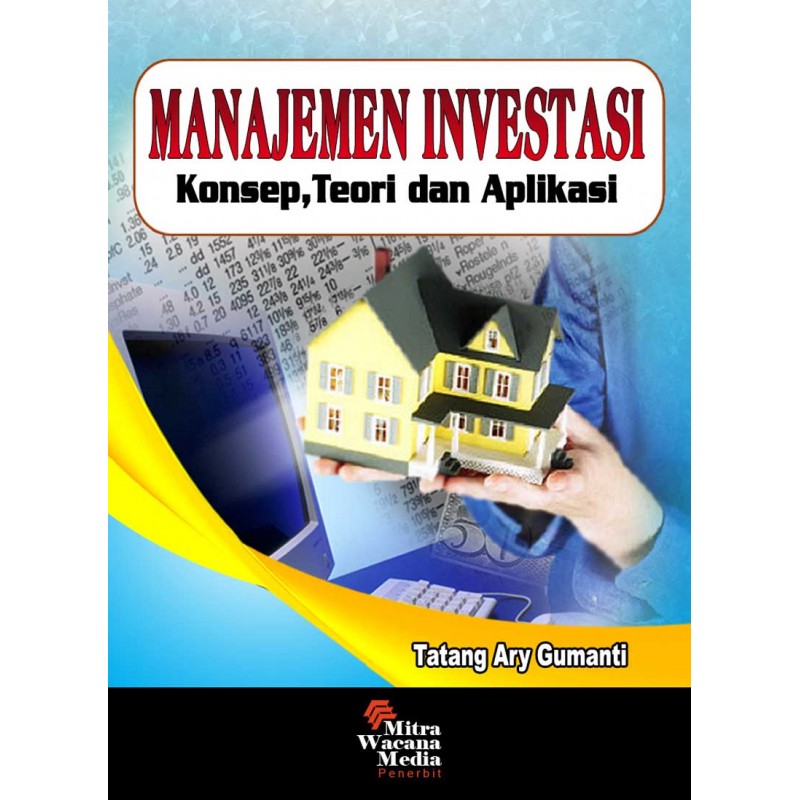 Cover MANAJEMEN INVESTASI :  Konsep, Teori dan Aplikasi / TATANG ARI GUMANTI