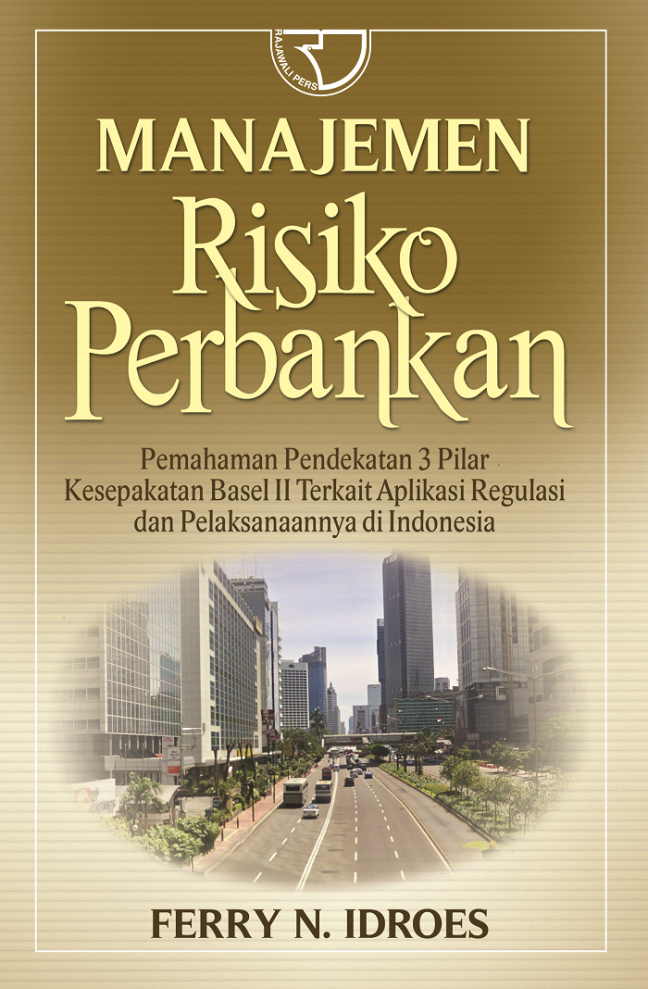 Cover MANAJEMEN RISIKO PERBANKAN :  Pemahaman Pendekatan 3 Pilar... / FERRY N. IDROES