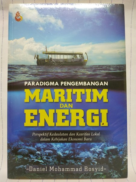 Cover PARADIGMA PENGEMBANGAN MARITIM DAN ENERGI :  Perspektif Kedaulatan dan Kearifan Lokal dalam Kebijakan Ekonomi Baru / DANIEL MOHGAMMAD ROSYID