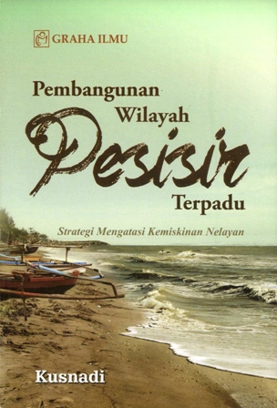 Cover PEMBANGUNAN WILAYAH PESISIR TERPADU :  Strategi Mengatasi Kemiskinan Nelayan / Kusnadi