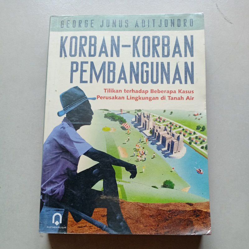 Cover KORBAN-KORBAN PEMBANGUNAN :  Tilikan terhadap Beberapa Kasus Perusakan Lingkungan di Tanah Air / GEORGE JUNUS ADITJONDRO