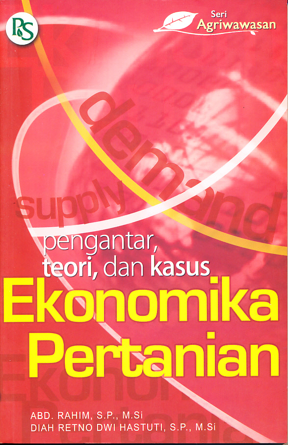 Cover EKONOMI PERTANIAN :  Pengantar Teori, dan Kasus / ABD. RAHIM,S.P.,M.Si