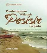 Cover PEMBANGUNAN WILAYAH PESISIR TERPADU :  Strategi Mengatasi Kemiskinan Nelayan / KUSNADI