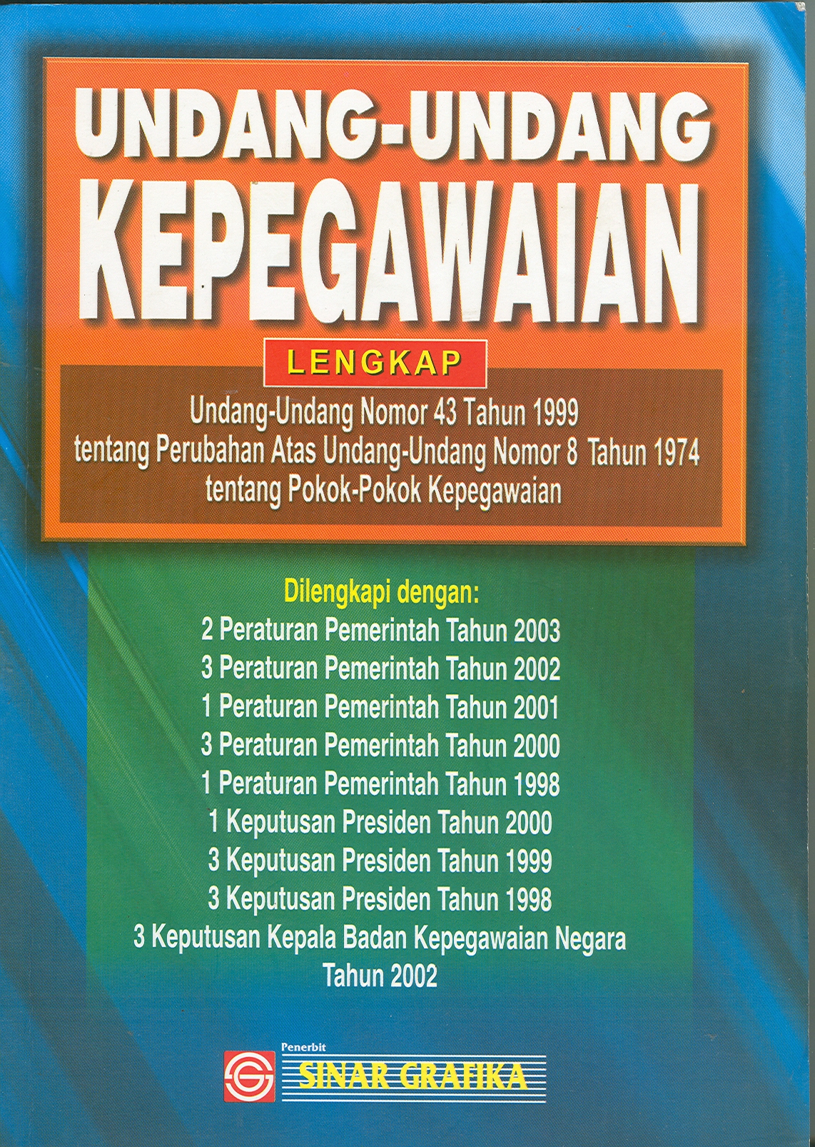 Cover UNDANG-UNDANG KEPEGAWAIAN LENGKAP UNDANG-UNDANG NOMOR 43 TAHUN 1999TENTANG PERUBAHAN ATAS UNDANG-UNDANG NOMOR 8 TAHUN 1974 TENTANG POKOK-PKOK KEPEGAWAIAN / TIM SINAR GRAFIKA