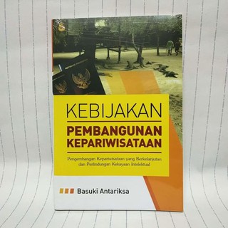 Cover KEBIJAKAN PEMBANGUAN KEPARIWISATAAN :  Pengembangan Kepariwisataan Yang Berkelanjutan ... / BASUKI ANTARIKSA