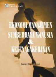 Cover EKONOMI MANAJEMEN SUMBERDAYA MANUSIA & KETENAGAKERJAAN / Drs. SONNY SUMARSONO, MM