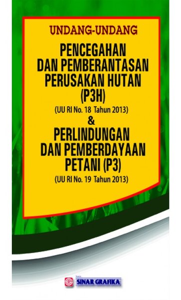 Cover UNDANG-UNDANG PENCEGAHAN DAN PEMBERANTASAN PERUSAKAN HUTAN (P3H) (UU RI NO. 18 TAHUN 213) / TIM SINAR GRAFIKA