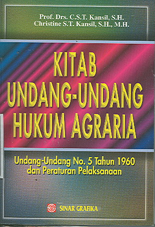 Cover KITAB UNDANG-UNDANG HUKUM AGRARIA :  UNDANG-UNDANG NO. 5 TAHUN 1060 DAN PERATURAN PELAKSANA / Prof. Drs. C.S.T. KANSIL, S.H.