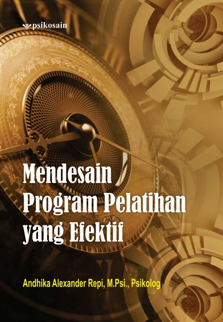 Cover MENDESAIN PROGRM PELATIHAN YANG EFEKTIF / ANDHIKA ALEXANDER REPI, M.Psi., Psikolog.