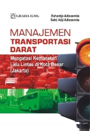 Cover MANAJEMEN TRANSPORTASI DARAT :  Mengatasi Kemacetan Lalu Lintas di Kota Besar (Jakarta) / RAHARDJO ADISASMITA