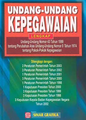 Cover UNDANG-UNDANG KEPEGAWAIN LENGKAP UNDANG-UNDANG NOMOR 43 TAHUN1999TENTANG PERUBAHAN ATAS UNDANG-UNDANG NOMOR 8 TAHUN 1974 TENTANG POKOK-POKOK KEPEGAWAIAN / TIM SINAR GRAFIKA.