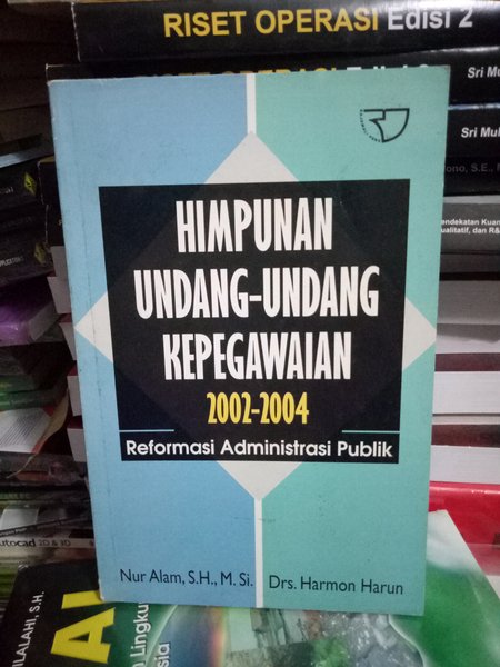Cover HIMPUNAN UNDANG-UNDANG KEPEGAWAIAN 2002-2004 REFORMASI ADMINISTRASI PUBLIK / NUR ALAM, S.H., M. Si.