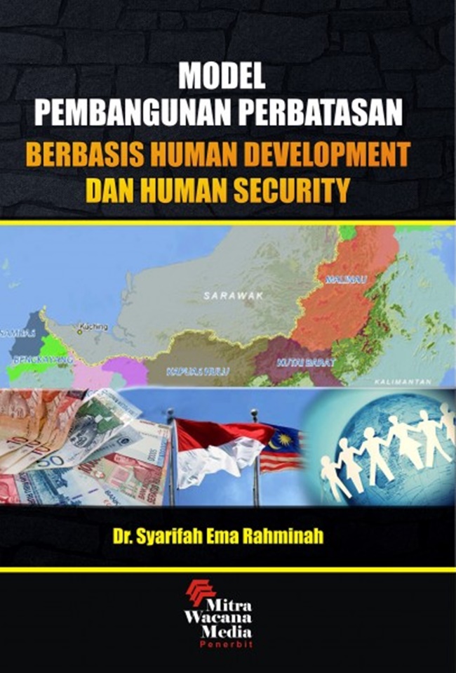 Cover MODEL PEMBANGUNAN PERBATASAN BERBASIS HUMAN DEVELOPMENT DAN HUMAN SECURITY / Dr. SYARIFAH EMA RAHMINAH