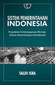 Cover SISTEM PEMERINTAHAN INDONESIA :  Pergulatan Ketatanegaraan Menuju Sistem Pemerintahan Presidensial / SALDI ISRA