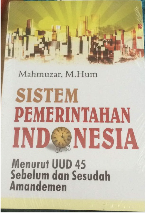 Cover SISTEM PEMERINTAHAN INDONESIA :  MENURUT UUD 45 SEBELUM DAN SESUDAH AMANDEMEN / MAHMUZAR, M.HUM