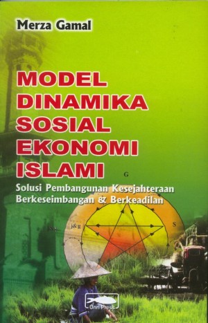 Cover MODEL DINAMIKA SOSIAL EKONOMI ISLAMI :  Solusi Pembangunan Kesejahteraan Berkeseimbangan & Berkeadilan / MERZA GAMAL