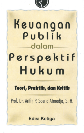Cover KEUANGAN PUBLIK DALAM PERSPEKTIF HUKUM :  Teori,Praktek dan Kritik / PROF. DR. ARIFIN P. SOERITA ATMADJA,SH