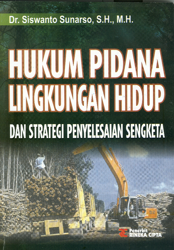 Cover HUKUM PIDANA LINGKUNGAN HIDUP DAN STRATEGI PENYELESAIAN SENGKETA / DR. SISWANTO SUNARSO, S.H., M.H